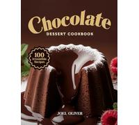 CHOCOLATE DESSERT COOKBOOK: Mouthwatering Chocolate Dessert Recipes: From Rich Classics to Decadent Twists-Irresistible Treats for Every Skill Level, Special Occasion, and Everyday Indulgence