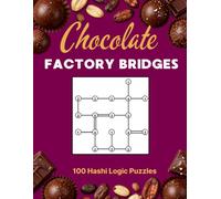 Chocolate Factory Bridges Puzzle Book: 100 Chocolate-Themed Hashi Logic Puzzles with Three Difficulty Levels and Complete Solutions