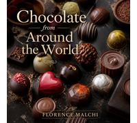 Chocolate from Around the World: Global Recipes for Decadent Desserts, Classic Cakes, and Confections