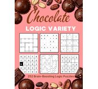 Chocolate Logic Variety Puzzle Book: 252 Brain-Boosting Logic Puzzles Including Sudoku, Hashi, Hitori, Slitherlink-Style Loops and Jigsaw Sudoku