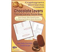 Chocolate Lovers Themed Variety Puzzle Book: Chocolate Themed Cryptograms, Word Searches, & Crosswords for Relaxing Breaks & Quiet Moments, Bite-Sized ... Vacation, Holidays & Free Time, 6x9 inches