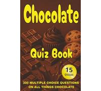 Chocolate Quiz Book: 300 Multiple Choice Questions on All Things Chocolate - With Answers and Explanations