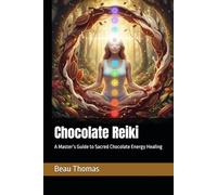 Chocolate Reiki: A Master’s Guide to Sacred Chocolate Energy Healing