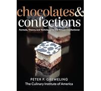 Chocolates and Confections: Formula, Theory, and Technique for the Artisan Confectioner