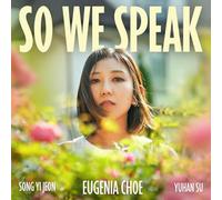 Choe, Eugenia - So We Speak