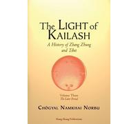 Chögyal Namkhai The Light of Kailash. A History of Zhang Zhung and (Tascabile)