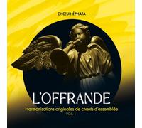 Choeur Éphata - L'Offrande Vol.1: Harmonisations originales de chants d'assemblée