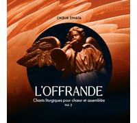 Choeur Éphata - L'Offrande, Vol. 2: Chants liturgiques pour choeur et assemblée