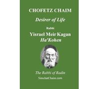 CHOFETZ CHAIM - Desirer of Life: The Law of Evil Speech and Gossip