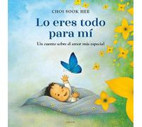 Choi Sook Hee Lo eres todo para mí. Un cuento sobre el amor m (Copertina rigida)