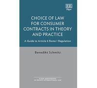 Choice of Law for Consumer Contracts in Theory and Practice: A Guide to Article 6 Rome I Regulation