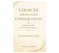 Choices Always Have Consequences: Living Intentionally in a World of Consequences