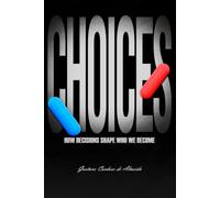 CHOICES: How Decisions Shape Who We Become