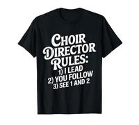 Choir Director Rules I Lead You Follow See 1 And 2 - Maglietta