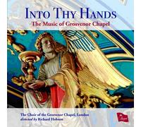 Choir of the Grosvenor Chap - Into Thy Hands