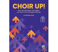 Choir Up!: Warm-Ups, Brain Breaks, Team Builders, and Teacher Tools that Engage and Elevate, Book & Online Media (Alfred Classroom Resources)