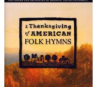 Choirs & Orchestra of Brigham - Thanksgiving of American Folk