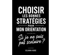 CHOISIR LES BONNES STRATÉGIES POUR MON ORIENTATION: Si je ne suis pas scolaire ?