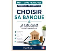 Choisir sa banque: Le guide clair pour comparer, comprendre et faire le meilleur choix