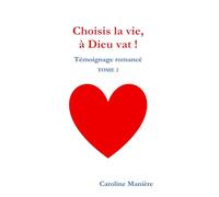 Choisis la vie, à Dieu vat ! Tome 2: Témoignage romancé Tome 2