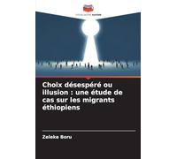 Choix désespéré ou illusion : une étude de cas sur les migrants éthiopiens