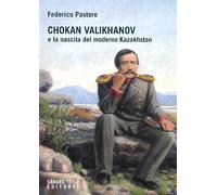Chokan Valikhanov e la nascita del moderno Kazakhstan