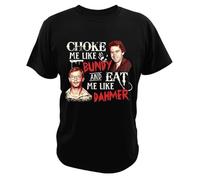 Choke Me Like Bundy And Eat Me Like Dahmer T-Shirt Serial Killer Vintage Men Clothing Soft Casual Cotton T Shirts Black XL Black L