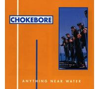 Chokebore - Anything Near Water