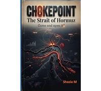 CHOKEPOINT The Strait of Hormuz: Come and open it!
