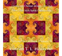 Chokia and Chokian design... Art That Feels...TM (Arch Spiral Caleidoscopy): Patterns For Life Book 2 Volume 18