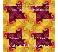 Chokia and Chokian design... Art That Feels...TM (Arch Spiral Caleidoscopy): Patterns For Life Book 2 Volume 29