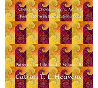 Chokia and Chokian design... Art That Feels...TM (Arch Spiral Caleidoscopy): Patterns For Life Book 2 Volume 20