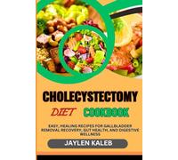 CHOLECYSTECTOMY DIET COOKBOOK: Easy, Healing Recipes For Gallbladder Removal Recovery, Gut Health, And Digestive Wellness
