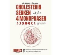 Cholesterin senken mit den 4 Mondphasen:: Ein physiologisch solider Phasenplan für stabile Cholesterinwerte - Schluss mit Diätchaos dank stressfreier automatischer Einkaufsliste + 14 Ernährungsplänen