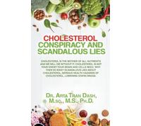 CHOLESTEROL CONSPIRACY and SCANDALOUS LIES: Cholesterol Is The Mother Of All Nutrients and We Will Die Without It, Cholesterol Is Not Your Enemy ... Hazards of Cholesterol Lowering Statin Drugs