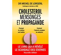 Cholestérol, mensonges et propagande: la nouvelle edition du livre qui a revele le scandale des statines