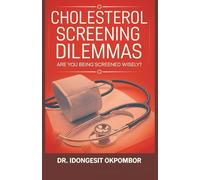 Cholesterol Screening Dilemmas: Are You Being Screened Wisely? (The Truth About Cholesterol Screening and Treatment): 5