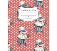 Chomps the Shark Chef Notebook: Wide Ruled Composition Book for Cool Kids