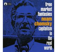 Chomsky, Noam - Free Market Fantasies Capitalism In The Real World