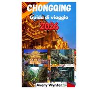 CHONGQING GUIDA DI VIAGGIO 2026: Un'avvincente ricerca per scoprire la deliziosa cucina, il fascino del lungofiume e le attività avventurose nella città di montagna