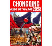 CHONGQING GUIDE DE VOYAGE 2025-2026