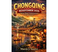 Chongqing Reiseführer 2026: Berge, Flüsse, Nachtansichten & Geheimtipps