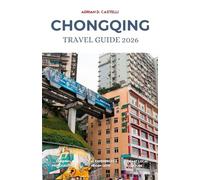 CHONGQING TRAVEL GUIDE 2026: A Local Guide to Exploring China’s Spicy Hotpot, Sichuan’s Mountain Passes, and the Magic of River Fog