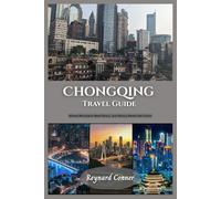 Chongqing Travel Guide: Where Mountains Meet Rivers, and History Meets the Future