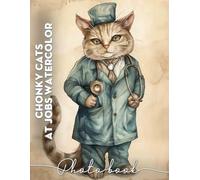 Chonky Cats at Jobs Watercolor Photo Book: 40 Adorable Watercolor Illustrations Featuring Chonky Cats In Funny Workplace Settings