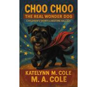 Choo Choo the Real Wonder Dog: Children's Stories & Bedtime Ballads