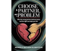 Choose a Partner, Not Problem: Why the Wrong Partner Destroys Peace, and the Right One Helps You Win