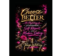 Choose Better: The Psychology of Standards, Self-Respect, and Modern Dating