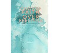 CHOOSE FAITH OVER FEELINGS: A 30 day devotional