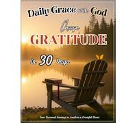 Choose Gratitude in 30 Days: Your Personal Journey to Awaken a Grateful Heart: A Fully Guided Prayer Journal & Devotional & Activity Book with a ... World's Beauty, Goodness in Everyday Life.